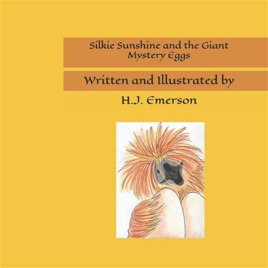 Silkie Sunshine and the Giant Mystery Eggs - H J Emerson - Böcker - Independently Published - 9781791619961 - 17 februari 2019