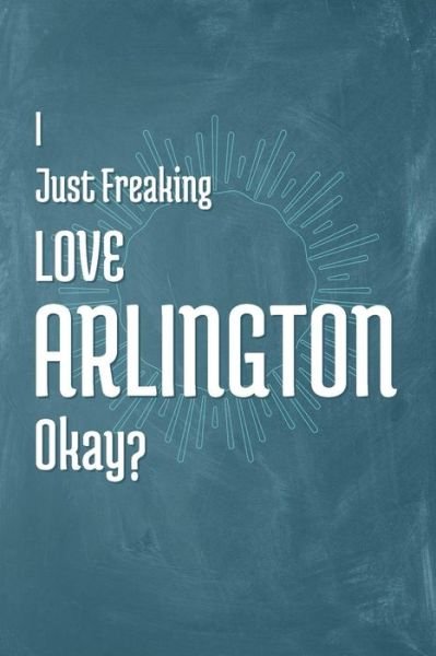 Cover for A Z Publishing · I Just Freaking Love Arlington Okay? (Taschenbuch) (2019)