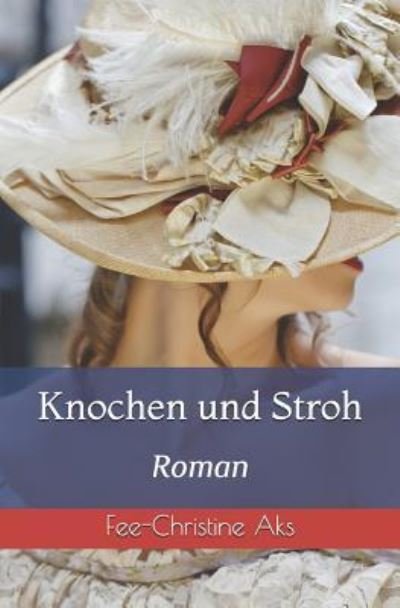 Cover for Fee-Christine Aks · Knochen und Stroh (Taschenbuch) (2019)