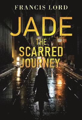 Francis Lord · Jade The Scarred Journey (Paperback Book) (2024)