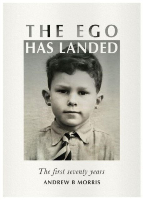 Cover for Andrew B Morris · The Ego Has landed: The first seventy years (Hardcover Book) (2023)
