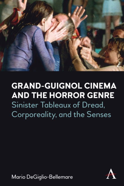 Cover for Mario DeGiglio-Bellemare · Grand-Guignol Cinema and the Horror Genre: Sinister Tableaux of Dread, Corporeality and the Senses - Anthem Series on Exploitation and Industry in World Cinema (Hardcover Book) (2023)