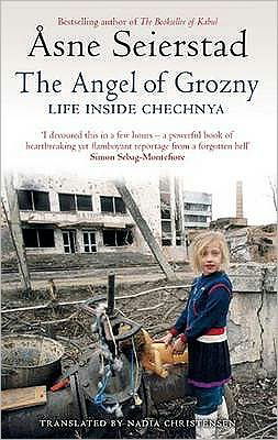 The Angel Of Grozny: Life Inside Chechnya - from the bestselling author of The Bookseller of Kabul - Asne Seierstad - Libros - Little, Brown Book Group - 9781844083961 - 2 de abril de 2009