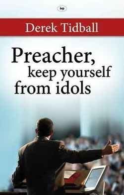 Cover for Tidball, Rev Dr Derek (Author) · Preacher, Keep Yourself from Idols (Paperback Book) (2011)