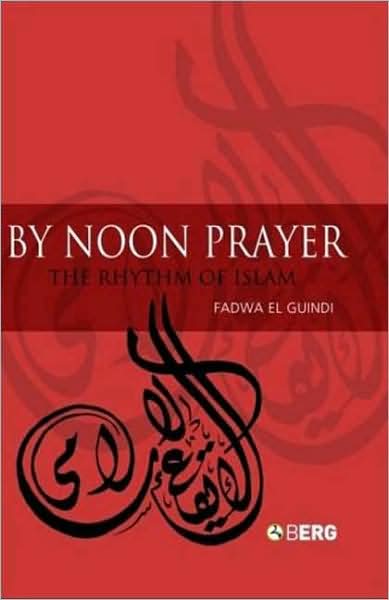 Cover for Fadwa El Guindi · By Noon Prayer: The Rhythm of Islam (Hardcover Book) (2008)