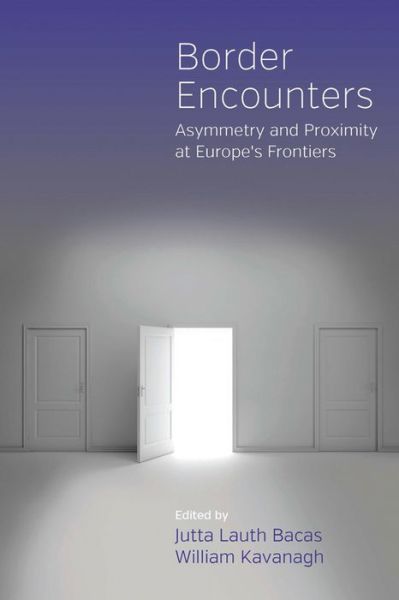 Cover for Jutta Lauth Bacas · Border Encounters: Asymmetry and Proximity at Europe's Frontiers (Hardcover Book) (2013)