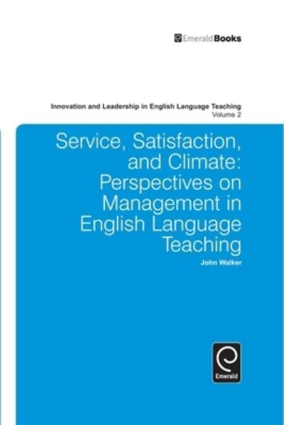 Cover for John Walker · Service, Satisfaction and Climate: Perspectives on Management in English Language Teaching (Hardcover Book) (2010)