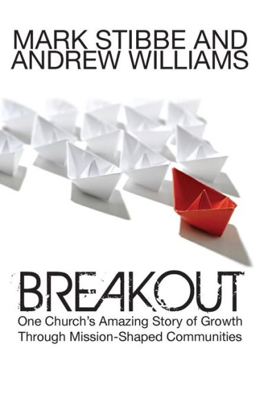 Breakout: One Church's Amazing Story of Growth Through Missi - Mark Stibbe - Books - Authentic Media - 9781860245961 - October 1, 2008