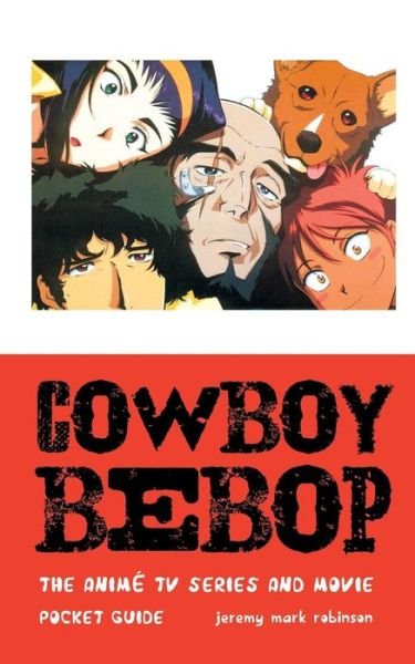 Cover for Jeremy Mark Robinson · Cowboy Bebop: The Anime TV Series and Movie (Pocketbok) (2015)