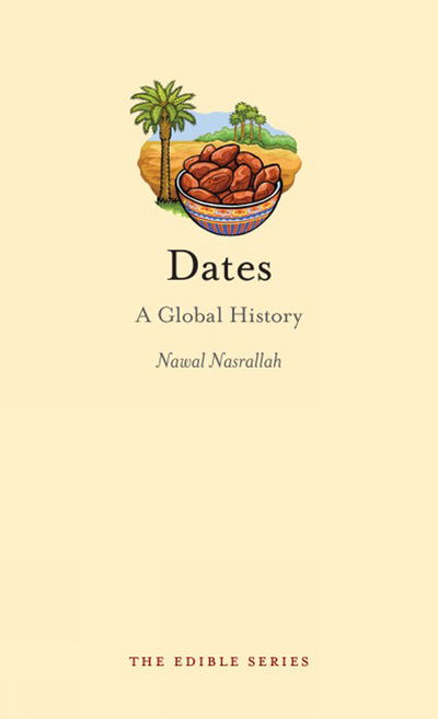 Cover for Nawal Nasrallah · Dates: A Global History - Edible (Hardcover Book) (2011)