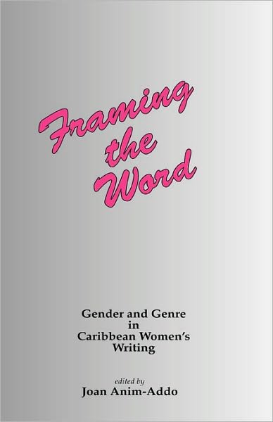 Cover for Joan Anim-addo · Framing the Word: Gender &amp; Genre in Caribbean Women's Writing (Hardcover Book) (1996)