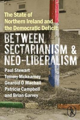 Cover for Paul Stewart · The State of Northern Ireland and the Democratic Deficit: Between Sectarianism and Neo-Liberalism (Paperback Bog) (2018)