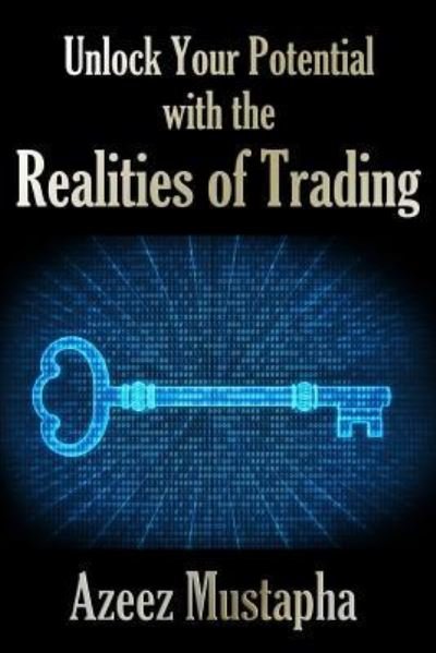 Unlock Your Potential with the Realities of Trading - Azeez Mustapha - Kirjat - Advfn Books - 9781908756961 - tiistai 6. helmikuuta 2018