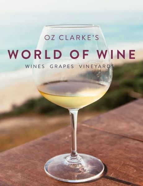 Cover for Oz Clarke · Oz Clarke's World of Wine: Wines Grapes Vineyards (Innbunden bok) (2017)
