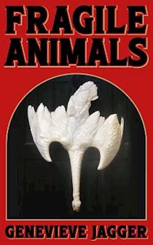 Fragile Animals - Genevieve Jagger - Books - 404 Ink - 9781912489961 - April 25, 2024