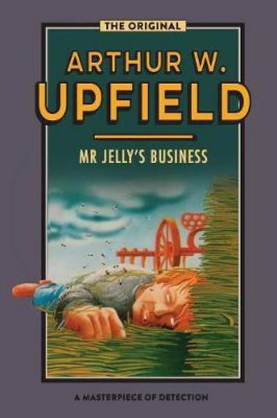 Cover for Arthur W. Upfield · Mr Jelly's Business: An Inspector Bonaparte Mystery #4 Featuring Bony, the First Aboriginal D (Paperback Book) (2017)