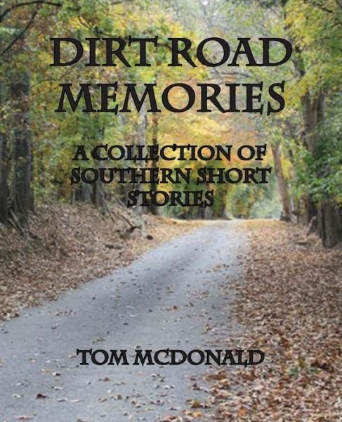 Cover for Tom Mcdonald · Dirt Road Memories - a Collection of Southern Short Stories (Paperback Book) (2014)
