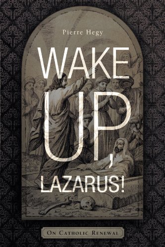 Wake Up, Lazarus!: on Catholic Renewal - Pierre Hegy - Bøker - iUniverse - 9781936236961 - 13. januar 2012