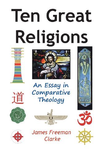 Ten Great Religions: an Essay in Comparative Theology - James Freeman Clarke - Bøker - Ancient Wisdom Publications - 9781936690961 - 14. august 2013
