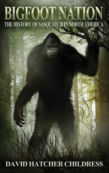 Cover for Childress, David Hatcher (David Hatcher Childress) · Bigfoot Nation: The History of Sasquatch in North America (Pocketbok) (2018)