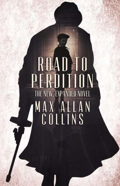 Cover for Max Allan Collins · Road to Perdition: The New, Expanded Novel (Taschenbuch) (2016)