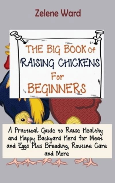 Cover for Zelene Ward · The Big Book of Raising Chickens for Beginners (Hardcover Book) (2021)