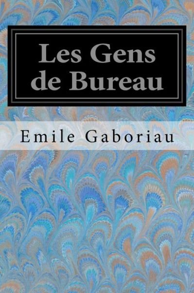 Cover for Emile Gaboriau · Les Gens de Bureau (Taschenbuch) (2017)
