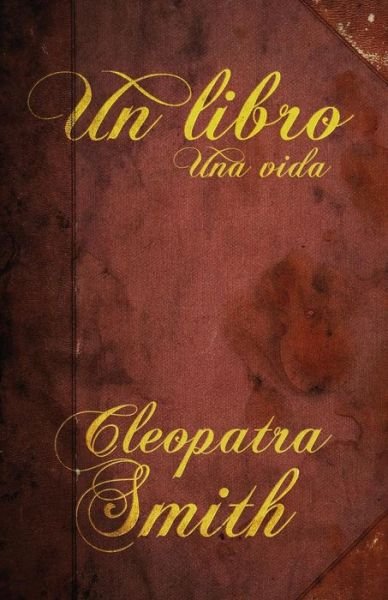 Un Libro, Una Vida - Cleopatra Smith - Livres - Createspace Independent Publishing Platf - 9781977941961 - 7 octobre 2017