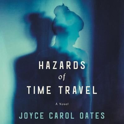 Cover for Joyce Carol Oates · Hazards of Time Travel (CD) (2018)