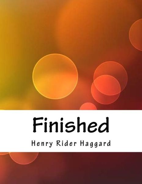 Finished - Sir H Rider Haggard - Boeken - Createspace Independent Publishing Platf - 9781984079961 - 15 april 2018