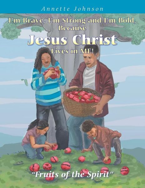 Cover for Annette Johnson · I'm Brave, I'm Strong and I'm Bold, Because Jesus Christ Lives in Me!: Fruits of the Spirit (Paperback Book) (2019)