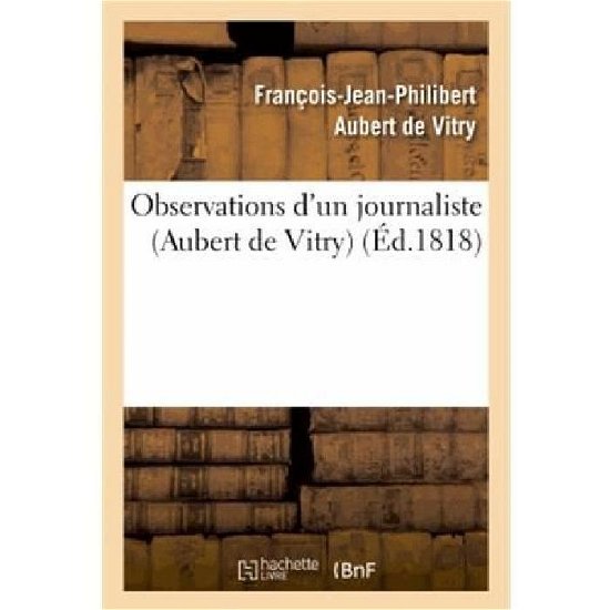 Cover for Aubert De Vitry-f-j-p · Observations D'un Journaliste Sur 'du Systeme Politique Suivi Par M. Le Vicomte De Chateaubriant' (Taschenbuch) [French edition] (2013)