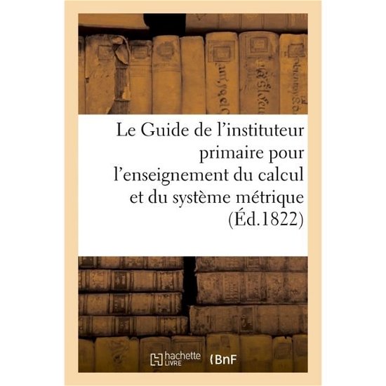 Cover for 0 0 · Le Guide de l'Instituteur Primaire Pour l'Enseignement Du Calcul (Pocketbok) (2017)