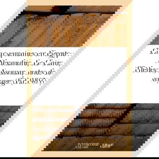 Cover for Imp de Fortin · Cinq Semaines En Egypte: Alexandrie, Le Caire, Thebes, Assouan, Notes de Voyage (Paperback Book) (2016)