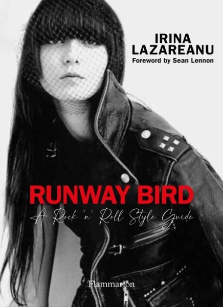 Cover for Irina Lazareanu · Runway Bird: A Rock 'n' Roll Style Guide (Hardcover Book) (2022)