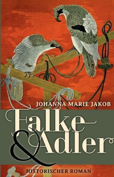 Falke und Adler - Johanna Marie Jakob - Libros - Isbn-Agentur Deutschland - 9783000667961 - 6 de octubre de 2020
