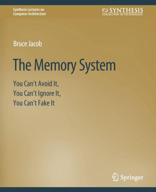 Cover for Bruce Jacob · The Memory System: You Can't Avoid It, You Can't Ignore It, You Can't Fake It - Synthesis Lectures on Computer Architecture (Paperback Book) (2009)