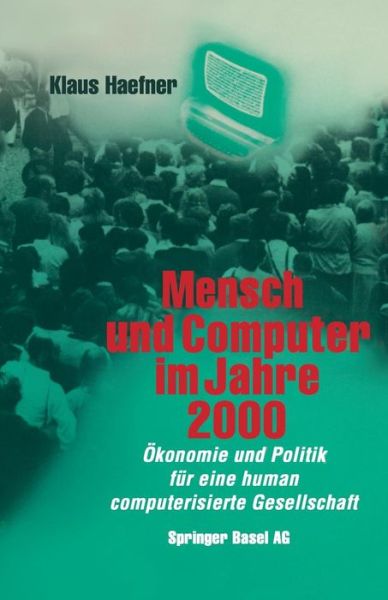 Cover for Haefner · Mensch Und Computer Im Jahre 2000: OEkonomie Und Politik Fur Eine Human Computerisierte Gesellschaft (Paperback Book) [Softcover Reprint of the Original 1st 1984 edition] (2014)