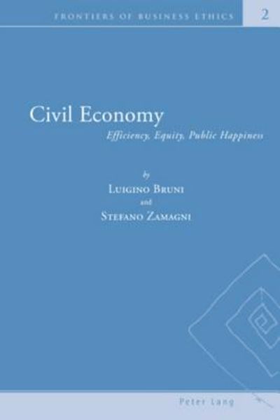 Cover for Luigino Bruni · Civil Economy: Efficiency, Equity, Public Happiness - Frontiers of Business Ethics (Paperback Book) (2007)