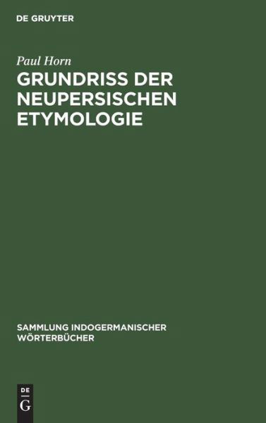 Grundriss der neupersischen Etymologie - Paul Horn - Libros - Walter de Gruyter - 9783111310961 - 13 de diciembre de 1901