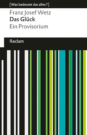 Cover for Franz Josef Wetz · Das Glück. Ein Provisorium. [Was bedeutet das alles?] (Book) (2024)