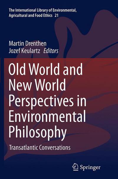 Old World and New World Perspectives in Environmental Philosophy: Transatlantic Conversations - The International Library of Environmental, Agricultural and Food Ethics -  - Książki - Springer International Publishing AG - 9783319381961 - 23 sierpnia 2016