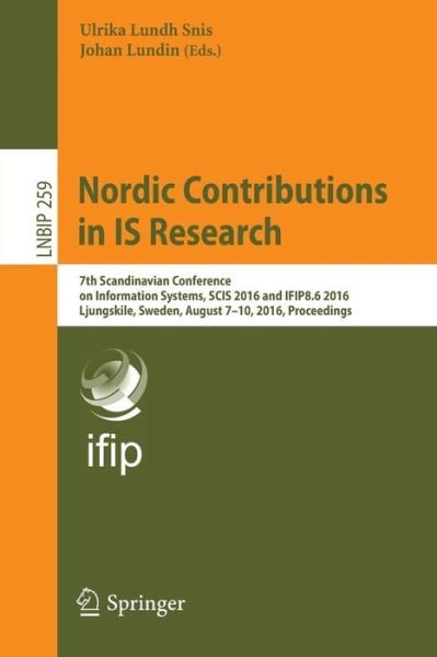 Ulrika Lundh Snis · Nordic Contributions in IS Research: 7th Scandinavian Conference on Information Systems, SCIS 2016 and IFIP8.6 2016, Ljungskile, Sweden, August 7-10, 2016, Proceedings - Lecture Notes in Business Information Processing (Taschenbuch) [1st ed. 2016 edition] (2016)