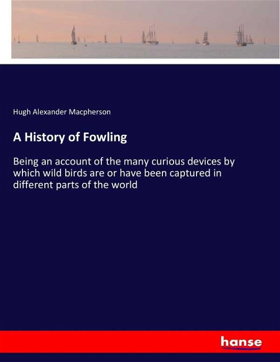 Cover for Macpherson · A History of Fowling (Bok) (2017)