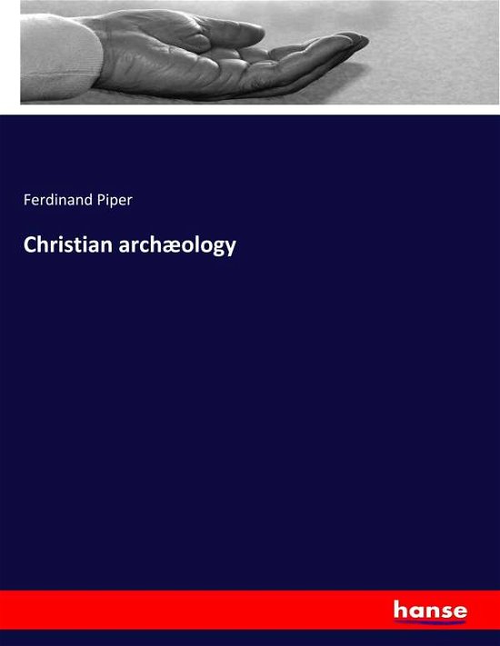 Christian archæology - Piper - Livros -  - 9783337903961 - 11 de fevereiro de 2020