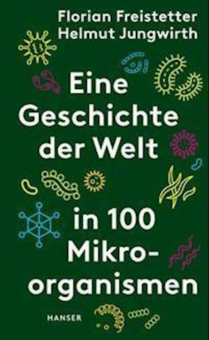 Cover for Florian Freistetter · Eine Geschichte der Welt in 100 Mikroorganismen (Hardcover Book) (2021)