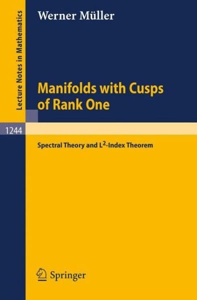 Manifolds with Cusps of Rank One: Spectral Theory and L2-index Theorem - Lecture Notes in Mathematics - Werner Muller - Bøger - Springer-Verlag Berlin and Heidelberg Gm - 9783540176961 - 27. marts 1987