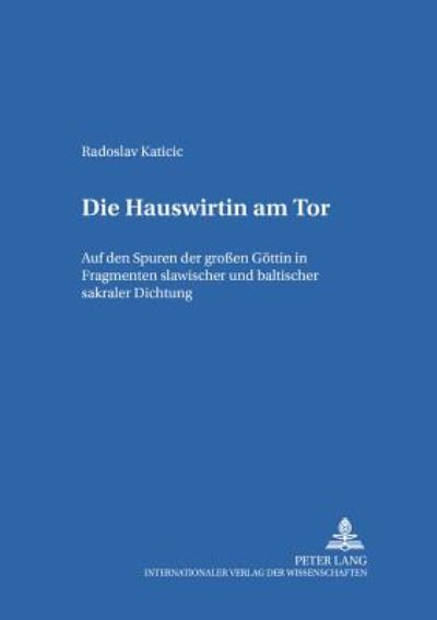 Cover for Katicic · Die Hauswirtin am Tor; Auf den Spuren der grossen Goettin in Fragmenten slawischer und baltischer sakraler Dichtung - Schriften Ueber Sprachen Und Texte (Paperback Book) (2003)