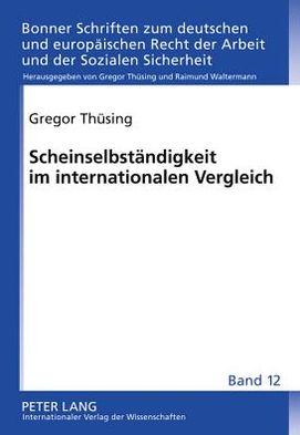 Cover for Gregor Thusing · Scheinselbstaendigkeit Im Internationalen Vergleich: Unter Mitarbeit Von Maria Anochin, Melanie Granetzny, Sally Horler, Martin Kalf, Stephan Poetters, Lioba Sternberg, Tom Stiebert, Jan Thieken, Johannes Traut Sowie Melissa Van Doorselaer, Andre Lucenti  (Hardcover Book) [German edition] (2011)