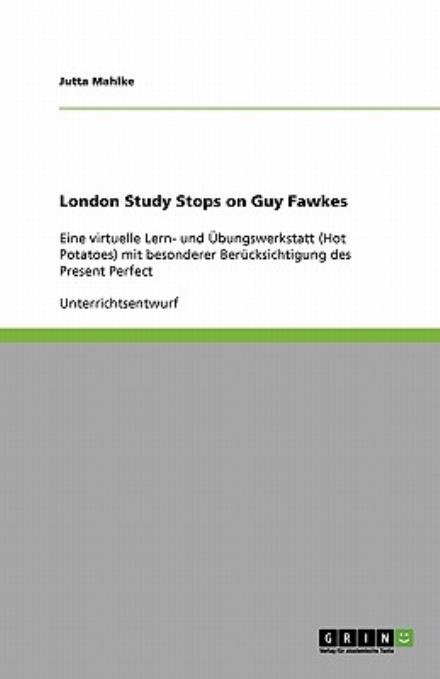 London Study Stops on Guy Fawkes - Mahlke - Livres - GRIN Verlag - 9783640223961 - 14 décembre 2008